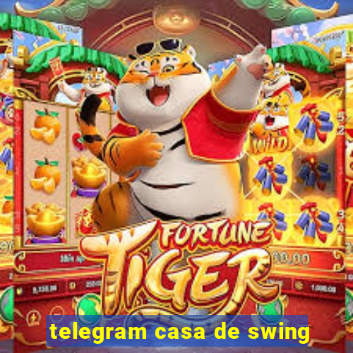 telegram casa de swing